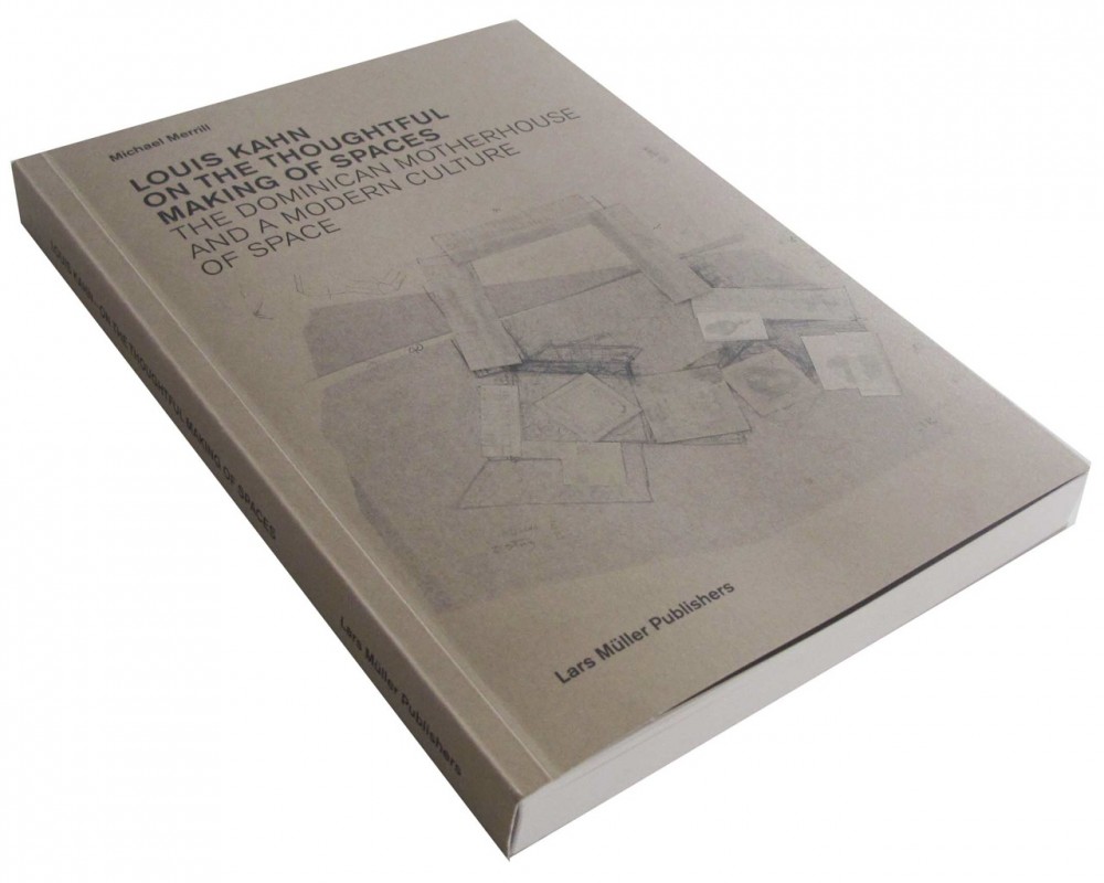 Louis Kahn on the Thoughtful Making of Spaces / Michael Merrill