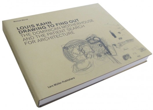 Louis Kahn Drawing to Find Out / Michael Merrill