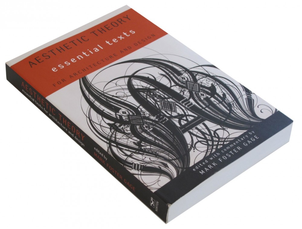 Aesthetic Theory: Essential Texts for Architecture and Design / Mark Foster Gage