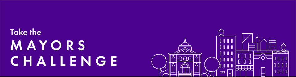 Take the Mayors Challenge and Improve American City Life