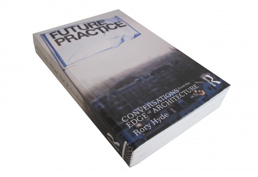 Future Practice: Conversation from the Edge of Architecture / Rory Hyde