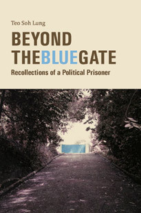 Cover of Teo So Lung’s Beyond the Blue Gate: Recollections of a Political Prisoner (Malaysia: Strategic Information and Research Development Centre, 2010). Photo: Fong Hoe Fang